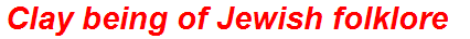 Clay being of Jewish folklore