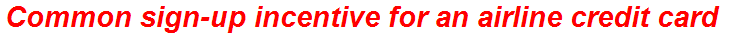 Common sign-up incentive for an airline credit card