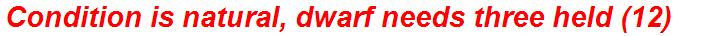 Condition is natural, dwarf needs three held (12)