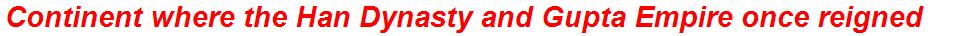 Continent where the Han Dynasty and Gupta Empire once reigned