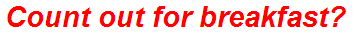Count out for breakfast?
