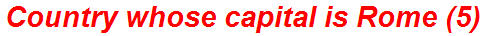 Country whose capital is Rome (5)