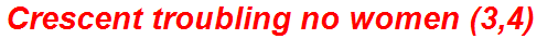 Crescent troubling no women (3,4)