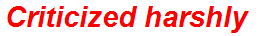 Criticized harshly