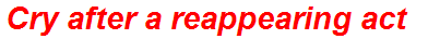 Cry after a reappearing act