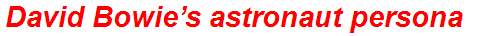David Bowie’s astronaut persona