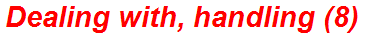 Dealing with, handling (8)