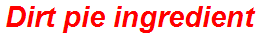 Dirt pie ingredient