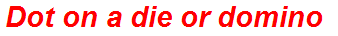 Dot on a die or domino