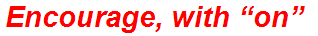 Encourage, with “on”