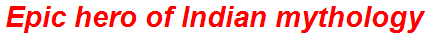 Epic hero of Indian mythology