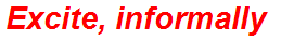 Excite, informally