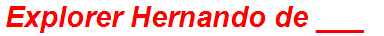 Explorer Hernando de ___