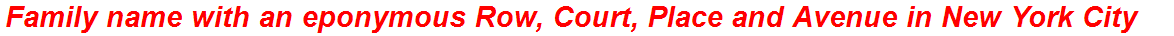 Family name with an eponymous Row, Court, Place and Avenue in New York City