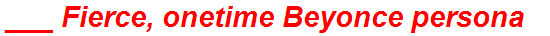 ___ Fierce, onetime Beyonce persona