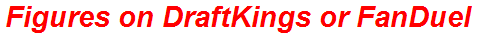 Figures on DraftKings or FanDuel