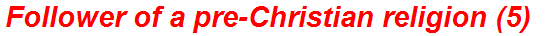 Follower of a pre-Christian religion (5)