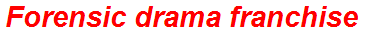 Forensic drama franchise
