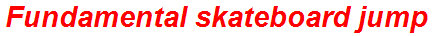 Fundamental skateboard jump