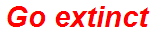 Go extinct