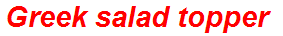 Greek salad topper