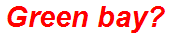 Green bay?