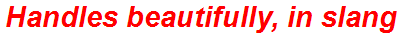 Handles beautifully, in slang
