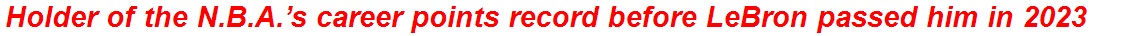 Holder of the N.B.A.’s career points record before LeBron passed him in 2023