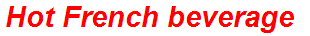 Hot French beverage