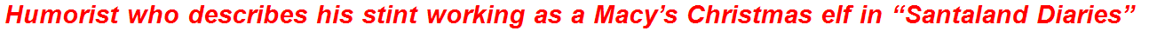 Humorist who describes his stint working as a Macy’s Christmas elf in “Santaland Diaries”