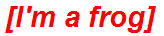 [I'm a frog]
