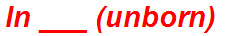 In ___ (unborn)