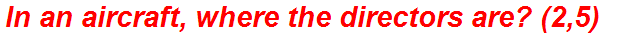 In an aircraft, where the directors are? (2,5)