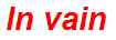 In vain
