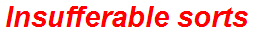 Insufferable sorts