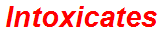 Intoxicates