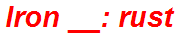 Iron __: rust