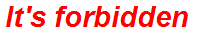 It's forbidden
