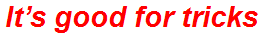 It’s good for tricks