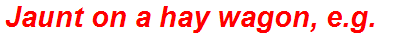 Jaunt on a hay wagon, e.g.