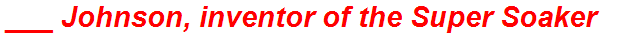 ___ Johnson, inventor of the Super Soaker