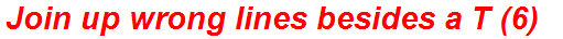 Join up wrong lines besides a T (6)