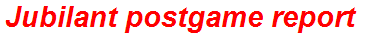 Jubilant postgame report
