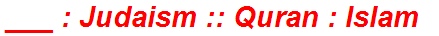 ___ : Judaism :: Quran : Islam