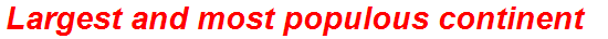 Largest and most populous continent