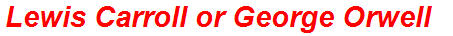 Lewis Carroll or George Orwell