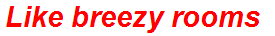 Like breezy rooms