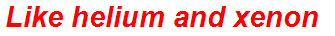 Like helium and xenon