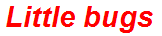 Little bugs