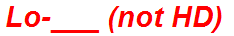 Lo-___ (not HD)